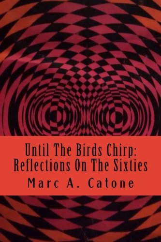 Until The Birds Chirp: Reflections On The Sixties
