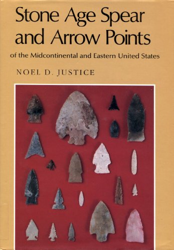 Stone Age Spear and Arrow Points of the Midcontinental and Eastern United States: A Modern Survey and Reference