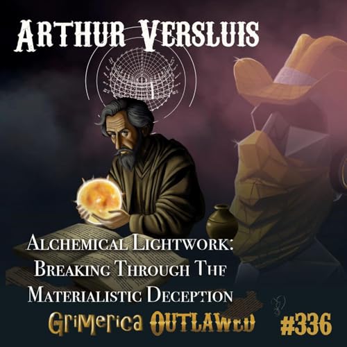 #336 - Arthur Versluis - The Materialistic Deception and Alchemical Lightwork