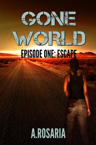 Gone World: Episode One (Escape) (Gone World post-apocalyptic series Book 1)