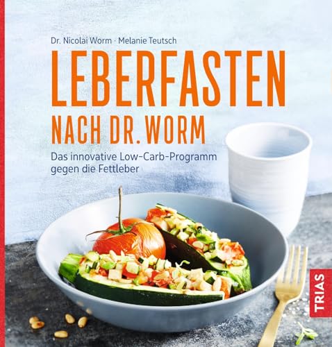 Leberfasten nach Dr. Worm: Das innovative Low-Carb-Programm gegen die Fettleber Leberfasten nach Dr. Worm: Das innovative Low-Carb-Programm gegen die Fettleber
