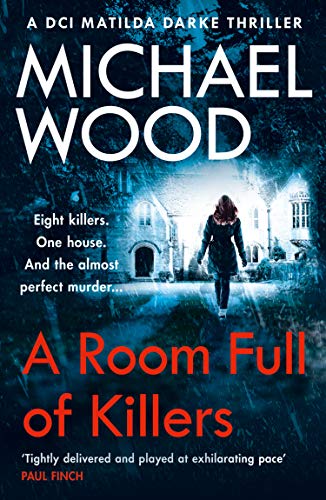 A Room Full of Killers: A gripping crime thriller with twists you won’t see coming (DCI Matilda Darke Book 3)