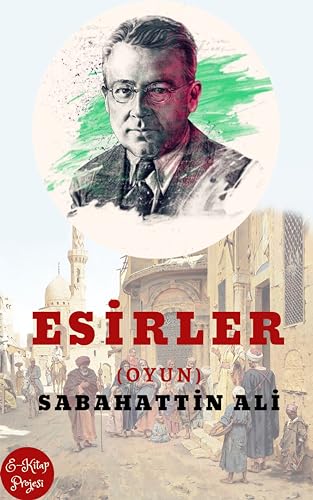 Esirler: (Oyun) (Sabahattin Ali Kitapligi Dizisi Book 7)