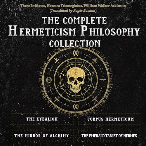 The Complete Hermeticism Philosophy Collection by Three Initiates, Hermes Trismegistus, William Walker Atkinson episode artwork