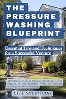 The Pressure Washing Blueprint: Essential Tips and Techniques for a Successful Venture B0C4MP2KZ6 Book Cover
