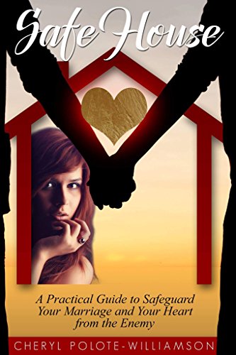 Safe House: A PRACTICAL GUIDE TO SAFE GUARD YOUR HEART AND YOUR MARRIAGE FROM THE ENEMY