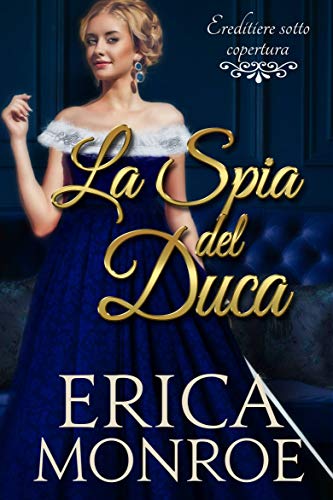 Erica Monroe - Ereditiere sotto copertura 01 La Spia Del Duca (2020)