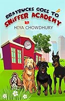 BRAYBUCKS GOES TO SNIFFER ACADEMY [Paperback] Hiya Chowdhury 9385854488 Book Cover