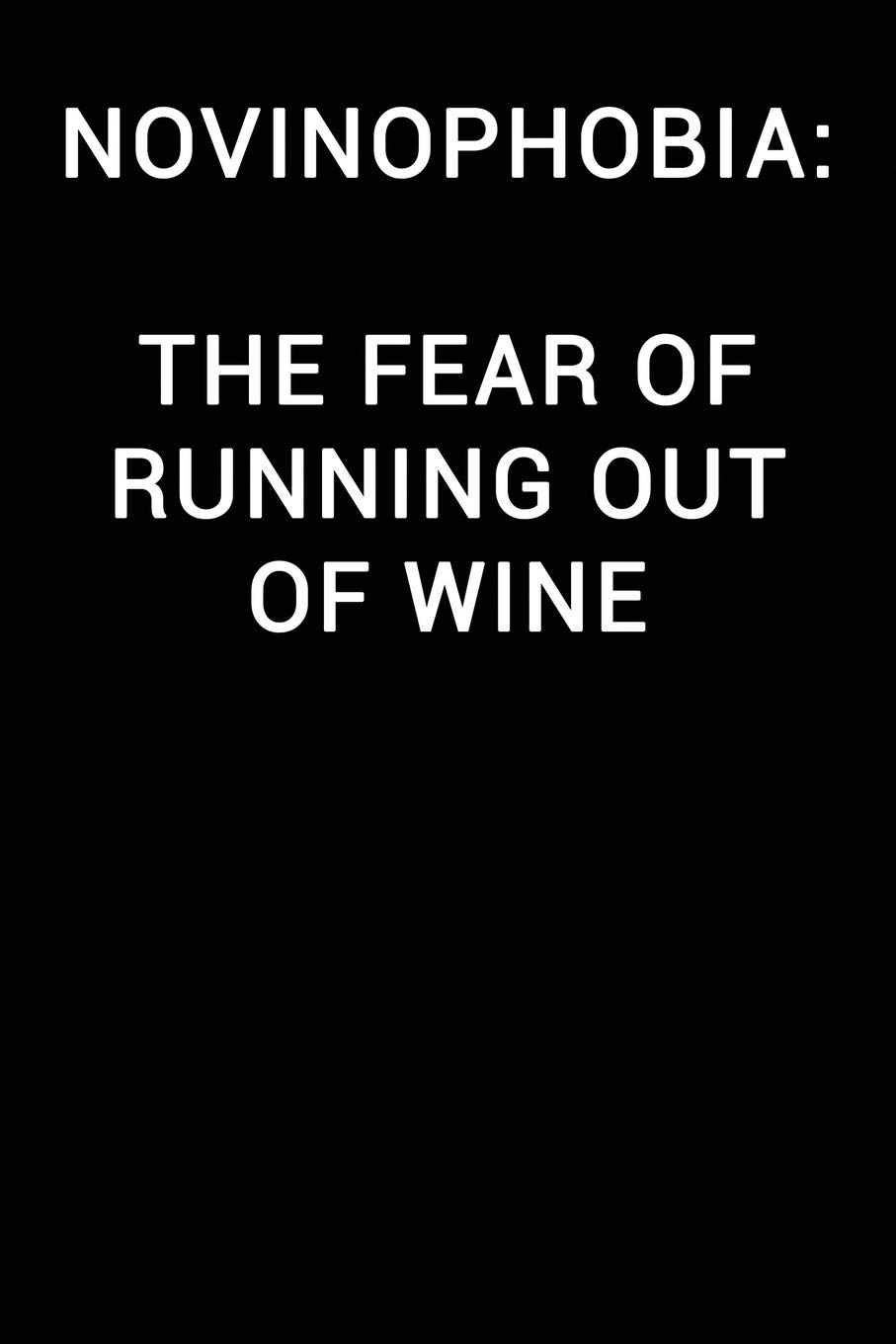 Novinophobia The Fear of Running Out of Wine: Notebook Journal (Lined Funny Office Work Desk Humor Journaling Black with Lin)