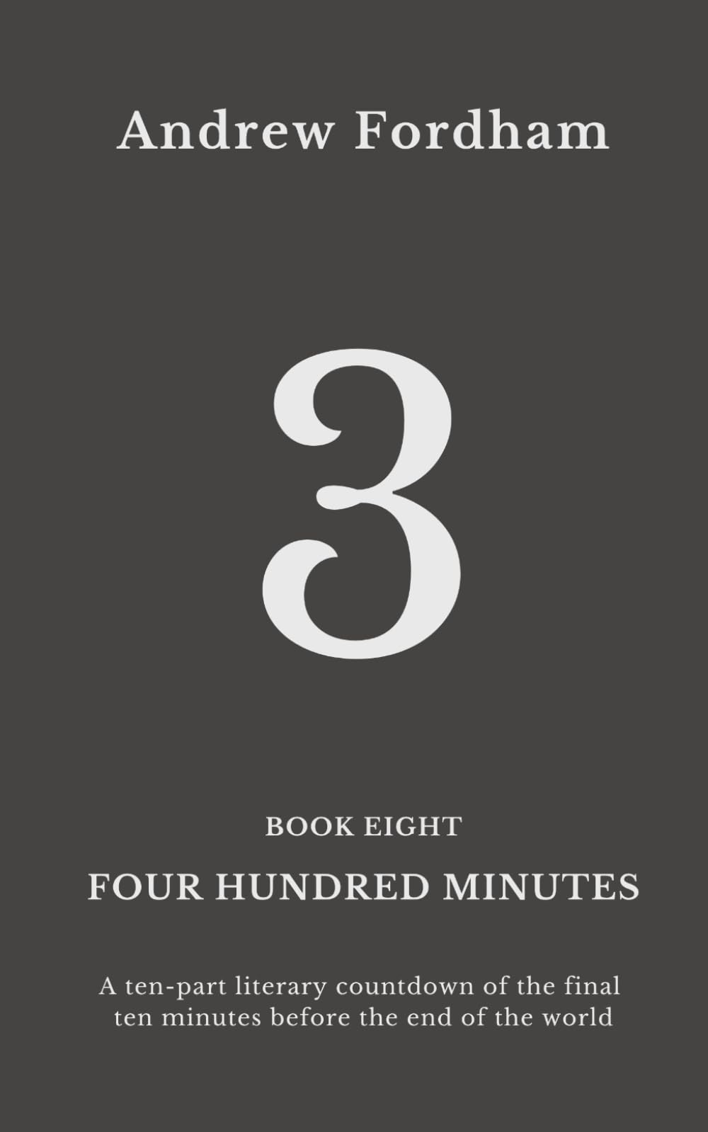 Four Hundred Minutes : 3: A ten-part literary countdown of the final ten minutes before the end of the world