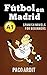 Spanish Novels: Fútbol en Madrid (Short Stories for Beginners A1) (Spanish Edition)