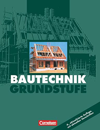 Bautechnik, Grundstufe: Schülerbuch - (4., aktualisierte Auflage) Bautechnik, Grundstufe: Schülerbuch - (4., aktualisierte Auflage)