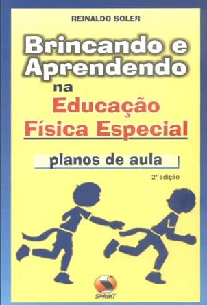 Brincando e Aprendendo na Educação Física Especial. Planos de Aul...
