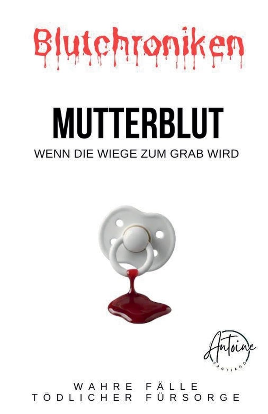 Blutchroniken Mutterblut: Wenn die Wiege zum Grab wird