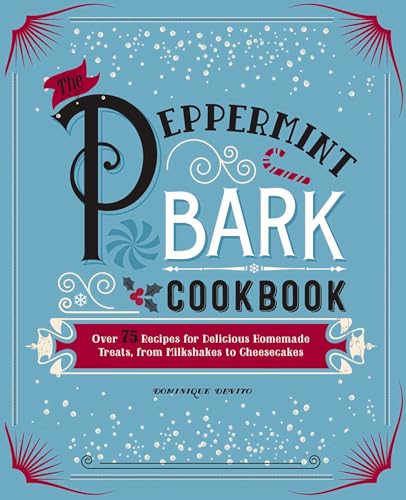 The Peppermint Bark Cookbook: Over 75 Recipes for Delicious Homemade