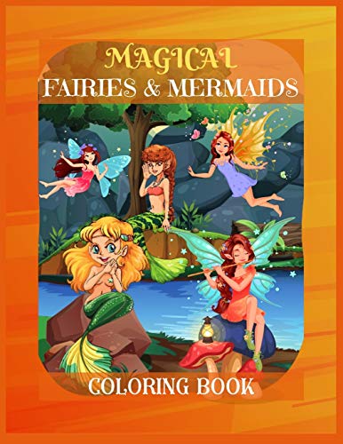 MAGICAL FAIRIES & MERMAIDS COLORING BOOK: Mythical Creatures Coloring Book for Kids ages 9-12, Teens Girls, Mom, Women | A Coloring Book for ... Birthday, Any Special occasion or Anytime.