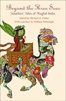 Beyond the Three Seas: Travellers’ Tales from Mughal India 8184000103 Book Cover