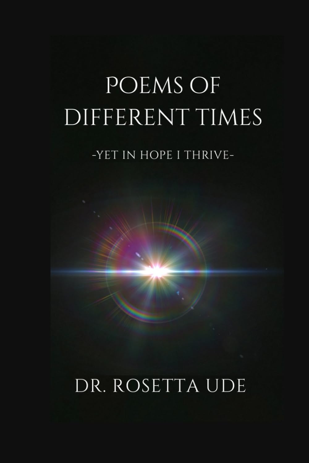 POEMS OF DIFFERENT TIMES: -YET IN HOPE I THRIVE-