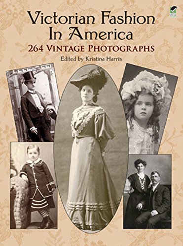 Victorian Fashion in America: 264 Vintage Photographs (Dover Fashion and
