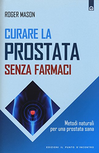 Curare la prostata senza farmaci. Metodi naturali per una prostata san