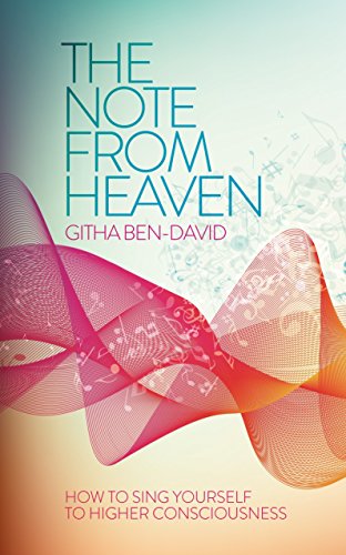 The Note From Heaven: How to Sing Yourself Into a