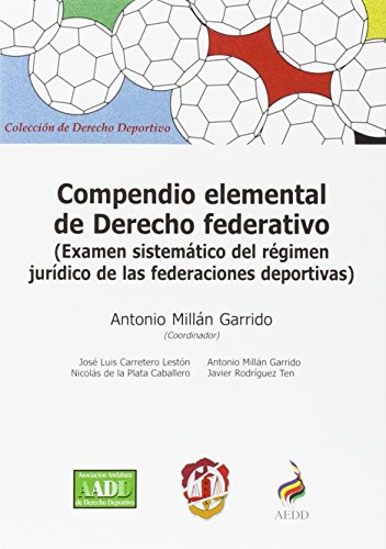 Compendio elemental de Derecho federativo: Examen sistemático del régimen jurídico de las federaciones deportivas (Derecho deportivo)