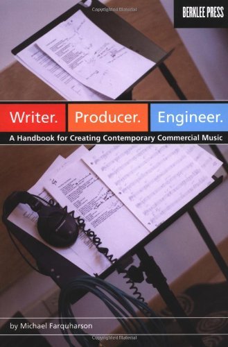 Writer. Producer. Engineer.: A Handbook for Creating Contemporary Commercial Music