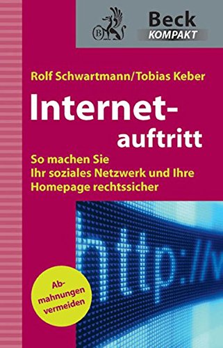 Internetauftritt: So machen Sie Ihr soziales Netzwerk und Ihre Homepage rechtssicher (Beck kompakt)