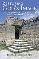 Restoring God's Image: The Narrow Gate of Healing and Transformation 144950244X Book Cover