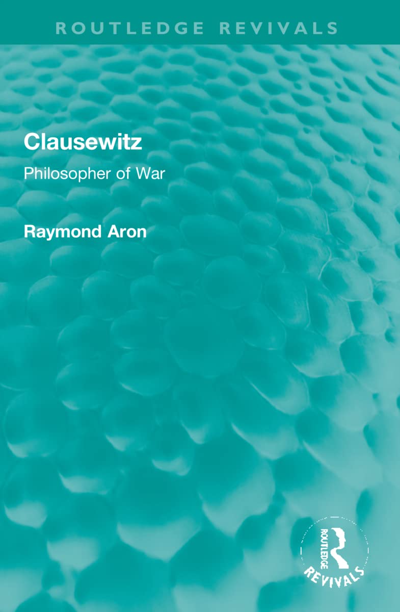 Clausewitz: Philosopher of War (Routledge Revivals)