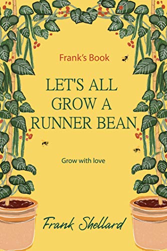 LET'S ALL GROW A RUNNER BEAN - Frank's Book - Grow with love