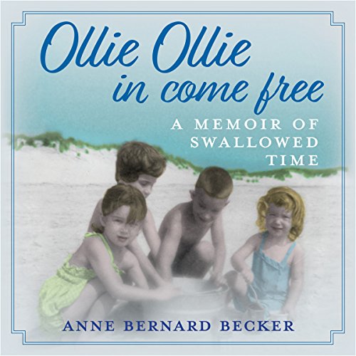 Ollie Ollie In Come Free A Memoir of Swallowed Time