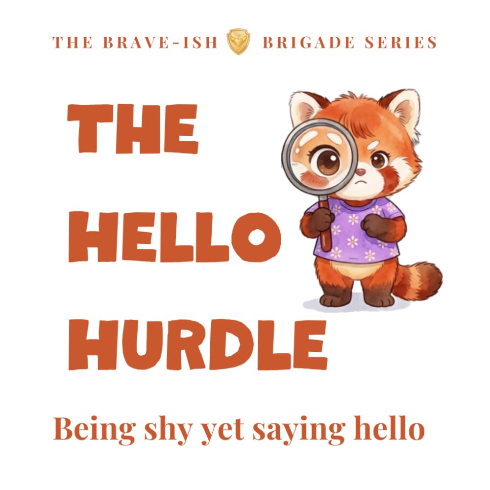 The Hello Hurdle: A story about being shy, yet finding the courage to say hello and making friends (The Brave-ish Brigade Series)