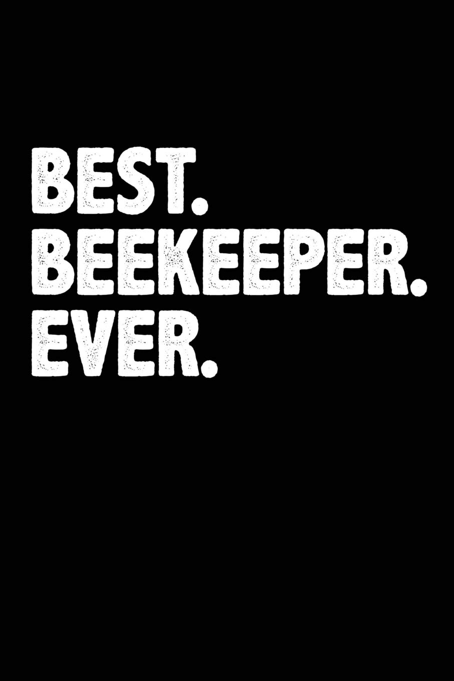 Best. Beekeeper. Ever.: Notebook for Beekeeping Beekeeper Beekeeping Honey Bee 6x9 Lined with Lines