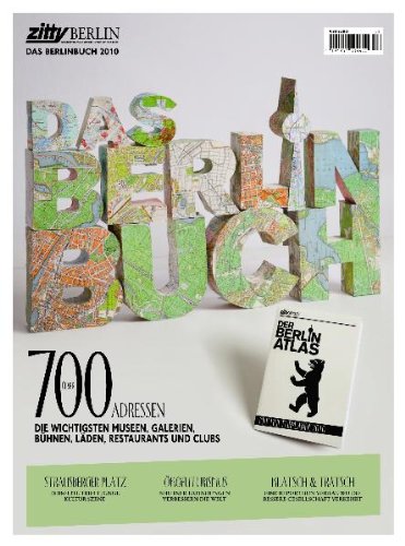 Zitty Berlin Buch 2010: Das Handbuch zur Stadt: Stadtgeschichten, Straßenporträts, Kulturthemen und Nachtleben: Über 700 Adressen. Die wichtigsten ... Bühnen, Läden, Restaurants und Clubs