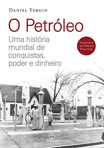 O petróleo: Uma história mundial de conquistas, poder e dinheiro