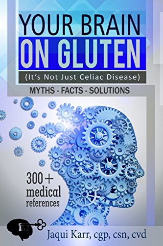 Your Brain on Gluten (Itâ€™s Not Just Celiac Disease): Myths - Facts - Solutions