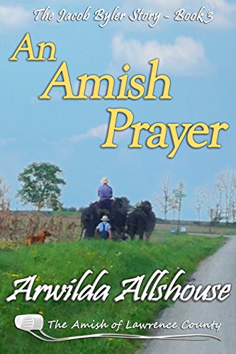 An Amish Prayer: An Amish Inspirational Novella: The Amish of Lawrence County, PA (The Jacob Byler Story Book 3)