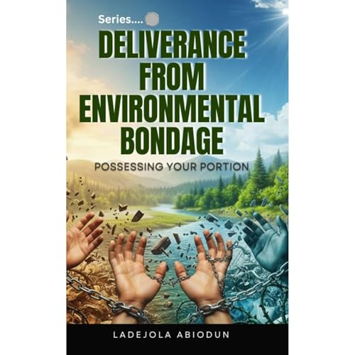 Deliverance from Environmental Bondage: Powerful Deliverance Prayers to Shatter Demonic Covenants, Break Curses, and Restore Your Faith Audiolibro Por Ladejola Abiodun arte de portada