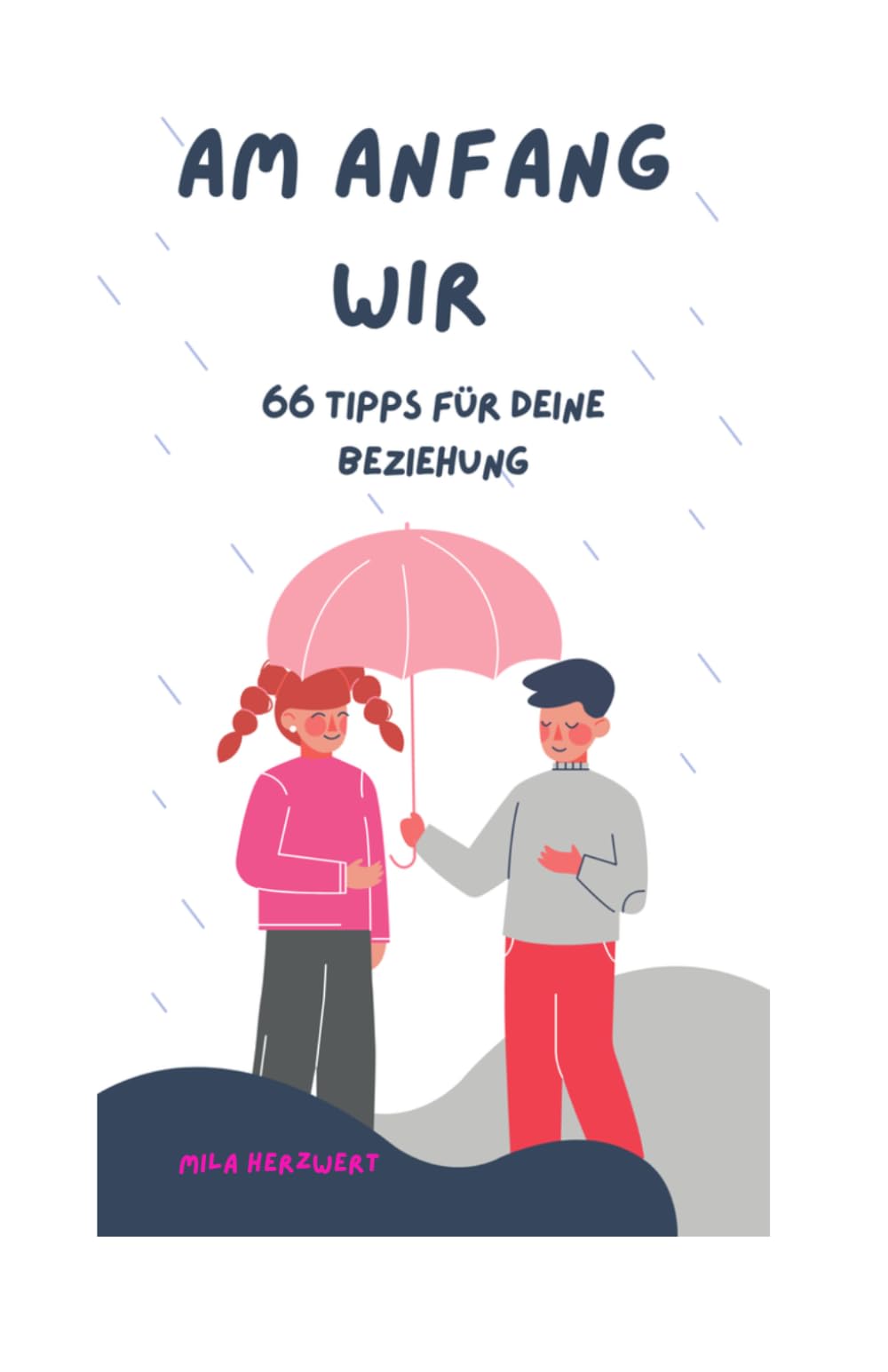 Am Anfang Wir: 66 Tipps für deine Beziehung am Anfang der Liebe !