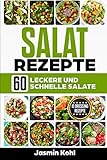Salat Rezepte: 60 leckere und schnelle Salate + 10 Salat Vinaigrette von fruchtig bis cremig,Salat und Dressing entscheiden über den Geschmack
