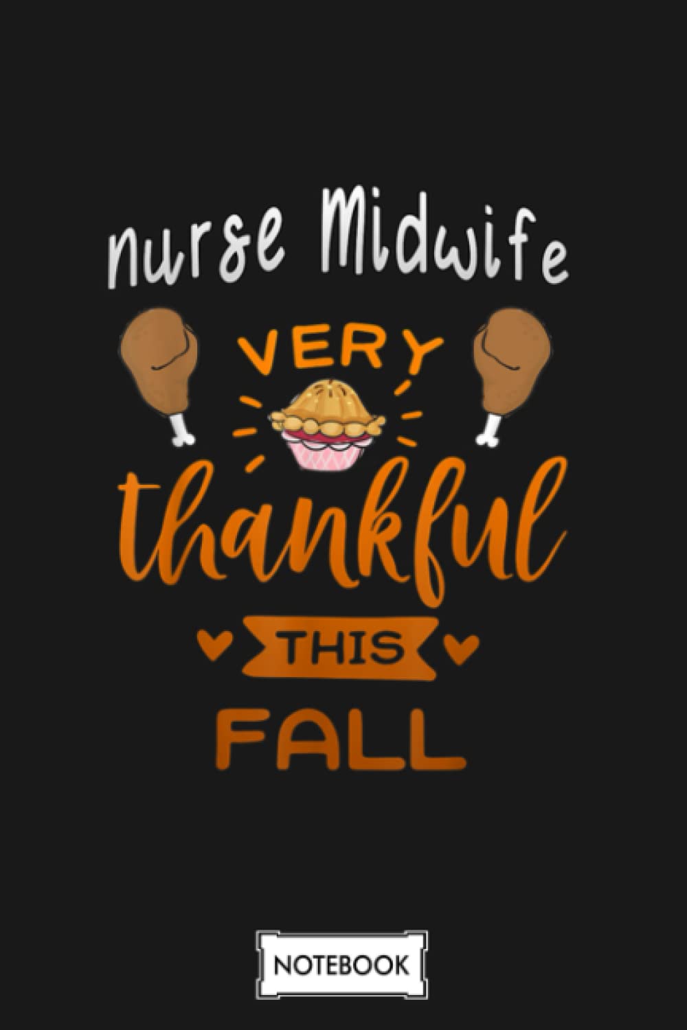 Very Thankful This Fall Nurse Midwife Thanksgiving Gift N23918 Notebook: Planner, Matte Finish Cover, Lined College Ruled Paper, 6x9 120 Pages, Diary, Journal