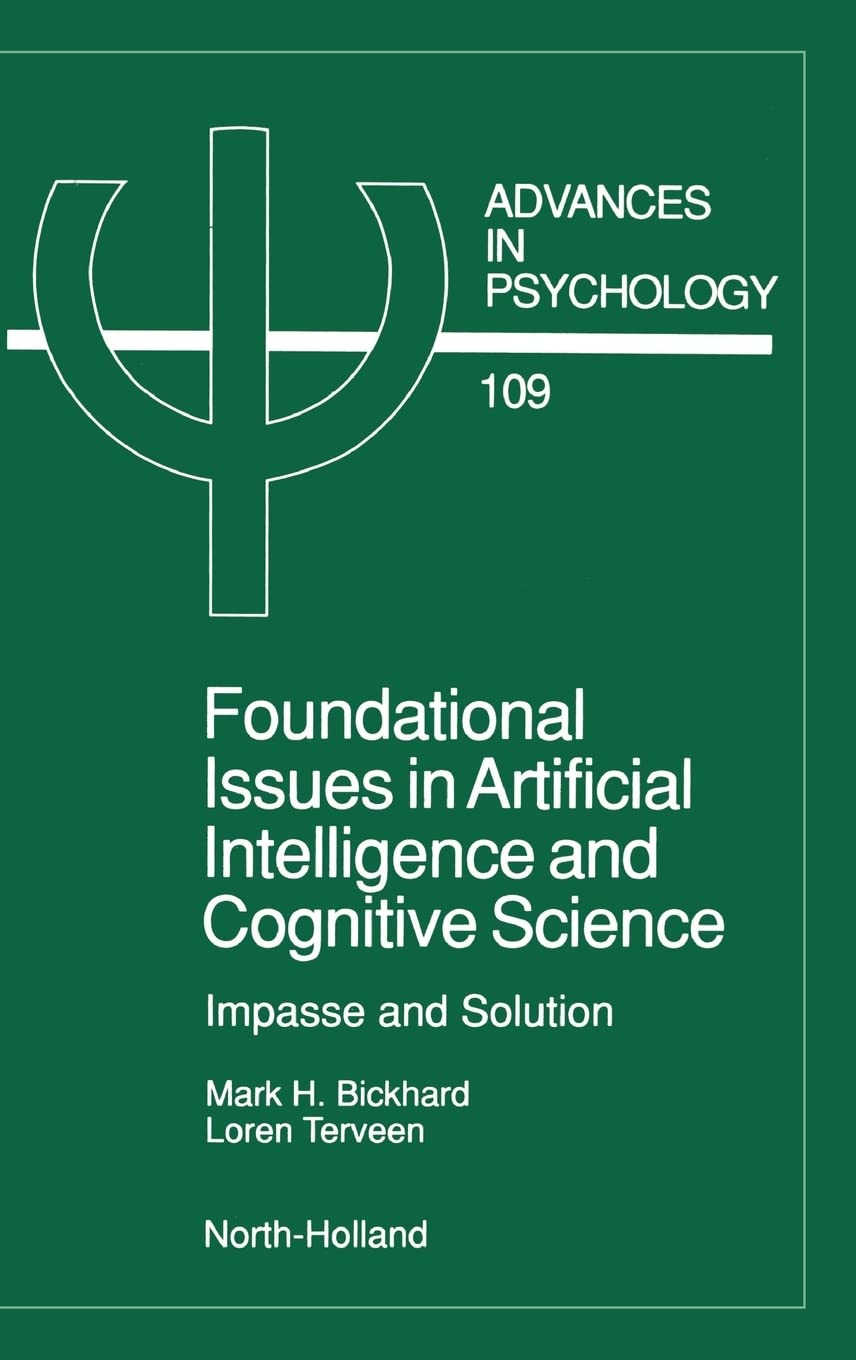 Foundational Issues in Artificial Intelligence and Cognitive Science: Impasse and Solution (Volume 109) (Advances in Psychology, Volume 109)