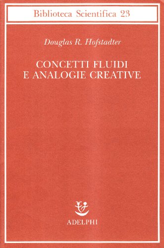  Concetti fluidi e analogie creative. Modelli per calcolatore dei meccanismi fondamentali del pensiero