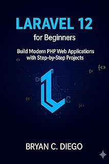 Laravel 12 for Beginners: Build Modern PHP Web Applications with Step-by-Step Projects (English Edition)