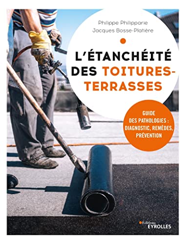 L'étanchéité des toitures-terrasses: Guide des pathologies : diagnostic, remèdes, prévention