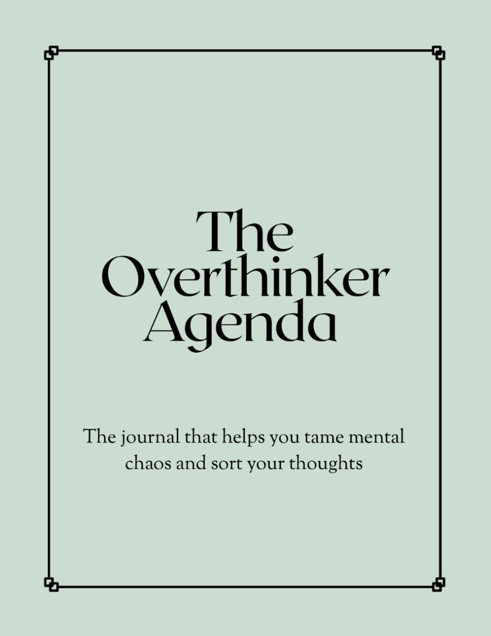 The Overthinker Agenda: The journal that helps you tame mental chaos and organize your thoughts