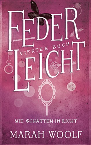 Federleicht Wie Schatten Im Licht Federleichtsaga 4 German Edition Ebook Woolf Marah Liepins Carolin Amazon It Kindle Store