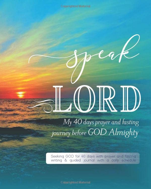 Speak Lord my 40 days prayer and fasting journey before GOD Almighty: Seeking GOD for 40 days with prayer and fasting writing & guided journal with a