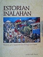 Estorian Inalahan: History of a Spanish-Era Village in Guam 0971038546 Book Cover